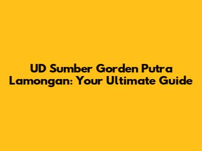 UD Sumber Gorden Putra Lamongan: Your Ultimate Guide