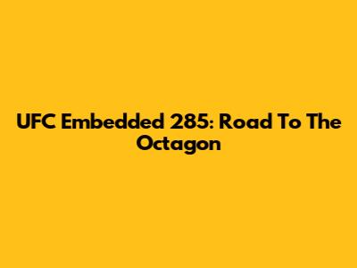 UFC Embedded 285: Road To The Octagon