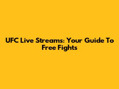 UFC Live Streams: Your Guide To Free Fights