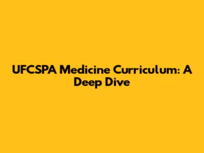UFCSPA Medicine Curriculum: A Deep Dive