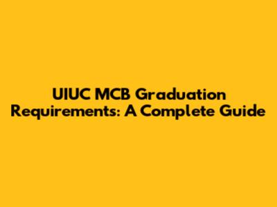 UIUC MCB Graduation Requirements: A Complete Guide