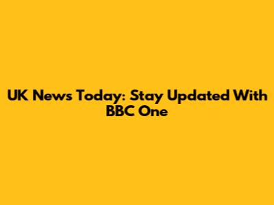 UK News Today: Stay Updated With BBC One