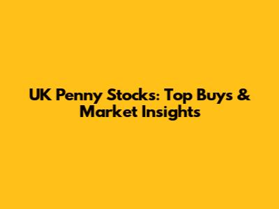 UK Penny Stocks: Top Buys & Market Insights