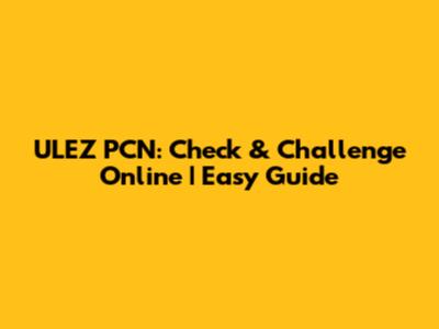 ULEZ PCN: Check & Challenge Online | Easy Guide