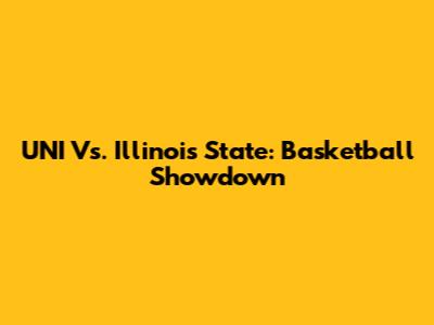 UNI Vs. Illinois State: Basketball Showdown