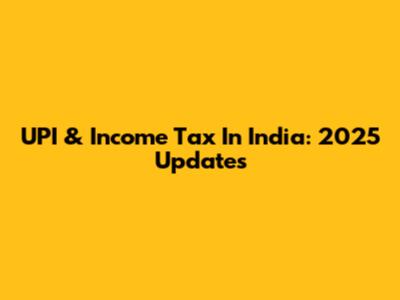 UPI & Income Tax In India: 2025 Updates