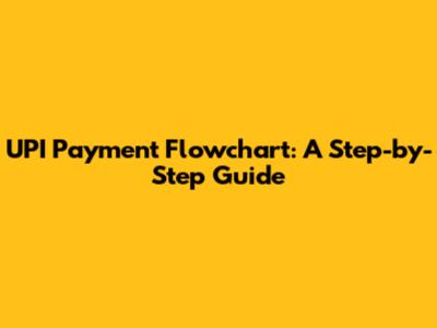 UPI Payment Flowchart: A Step-by-Step Guide
