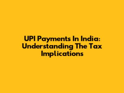 UPI Payments In India: Understanding The Tax Implications