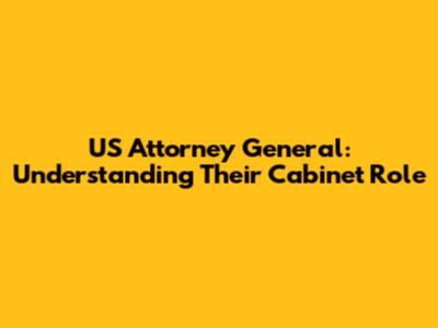 US Attorney General: Understanding Their Cabinet Role