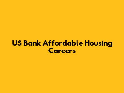 US Bank Affordable Housing Careers