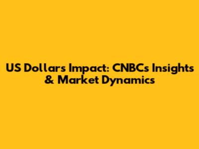 US Dollar's Impact: CNBC's Insights & Market Dynamics