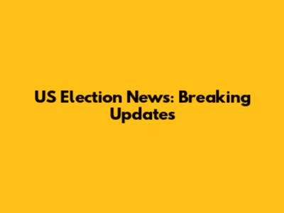 US Election News: Breaking Updates