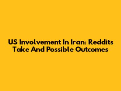 US Involvement In Iran: Reddit's Take And Possible Outcomes