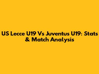 US Lecce U19 Vs Juventus U19: Stats & Match Analysis