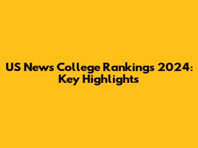 US News College Rankings 2024: Key Highlights