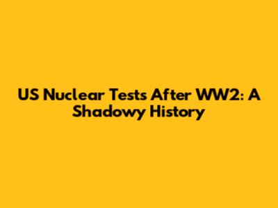US Nuclear Tests After WW2: A Shadowy History