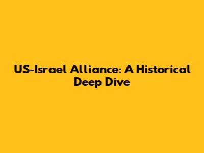 US-Israel Alliance: A Historical Deep Dive