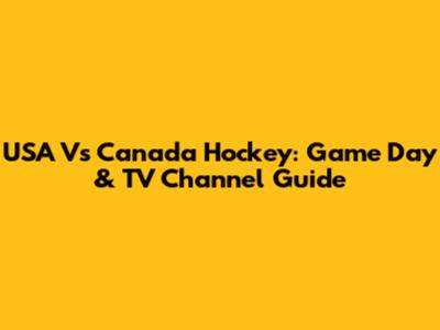 USA Vs Canada Hockey: Game Day & TV Channel Guide