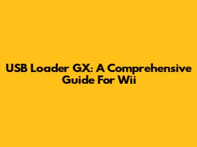 USB Loader GX: A Comprehensive Guide For Wii