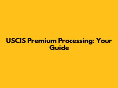 USCIS Premium Processing: Your Guide