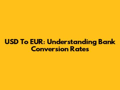 USD To EUR: Understanding Bank Conversion Rates