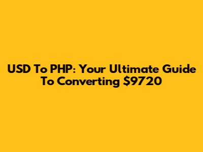 USD To PHP: Your Ultimate Guide To Converting $9720