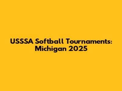 USSSA Softball Tournaments: Michigan 2025