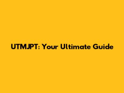 UTMJPT: Your Ultimate Guide
