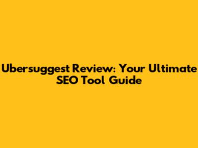 Ubersuggest Review: Your Ultimate SEO Tool Guide