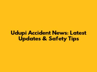 Udupi Accident News: Latest Updates & Safety Tips