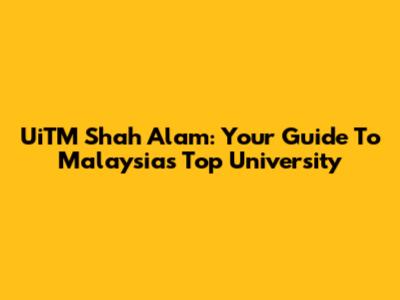 UiTM Shah Alam: Your Guide To Malaysia's Top University