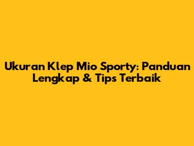 Ukuran Klep Mio Sporty: Panduan Lengkap & Tips Terbaik