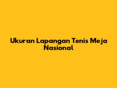 Ukuran Lapangan Tenis Meja Nasional