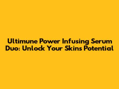Ultimune Power Infusing Serum Duo: Unlock Your Skin's Potential