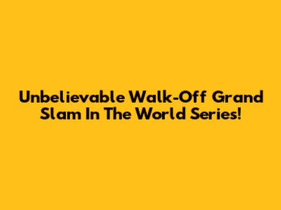 Unbelievable Walk-Off Grand Slam In The World Series!