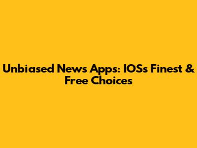 Unbiased News Apps: IOS's Finest & Free Choices