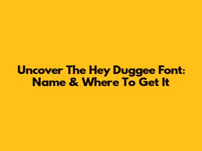 Uncover The Hey Duggee Font: Name & Where To Get It