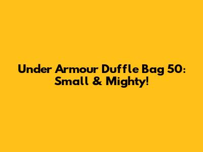 Under Armour Duffle Bag 50: Small & Mighty!
