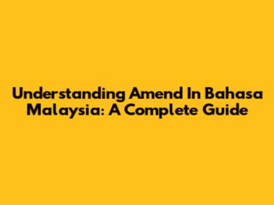 Understanding 'Amend' In Bahasa Malaysia: A Complete Guide