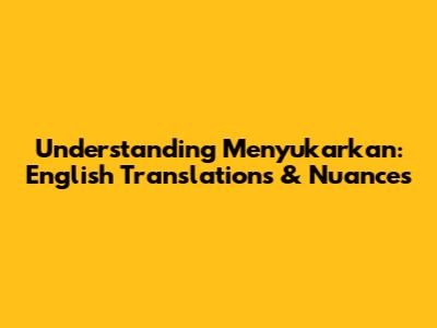 Understanding 'Menyukarkan': English Translations & Nuances