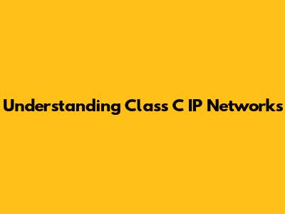 Understanding Class C IP Networks