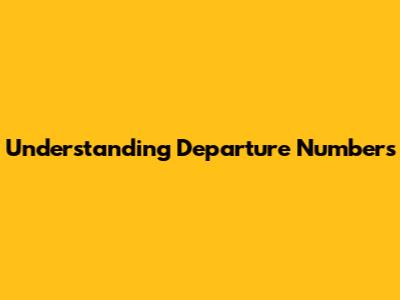 Understanding Departure Numbers