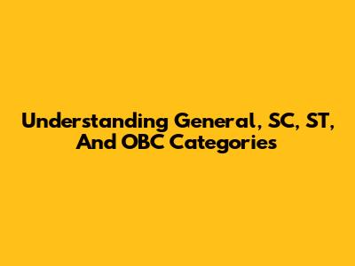 Understanding General, SC, ST, And OBC Categories