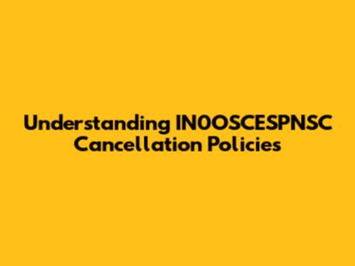 Understanding IN0OSCESPNSC Cancellation Policies
