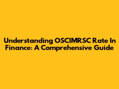 Understanding OSCIMRSC Rate In Finance: A Comprehensive Guide