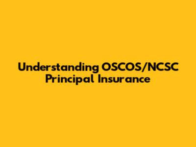 Understanding OSCOS/NCSC Principal Insurance