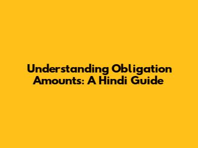 Understanding Obligation Amounts: A Hindi Guide