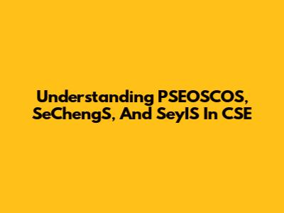 Understanding PSEOSCOS, SeChengS, And SeyIS In CSE
