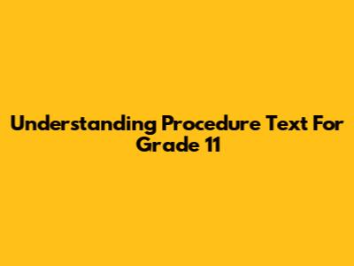 Understanding Procedure Text For Grade 11