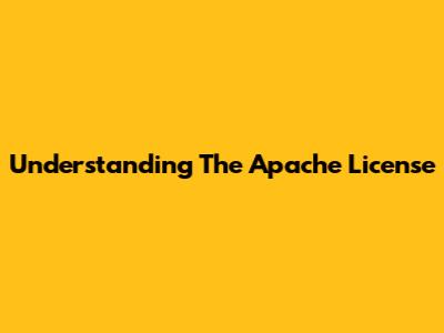 Understanding The Apache License